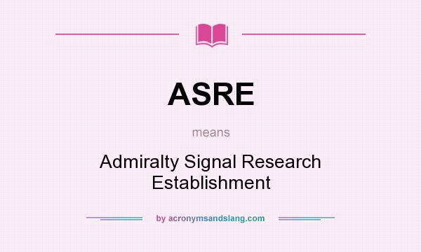 What does ASRE mean? It stands for Admiralty Signal Research Establishment