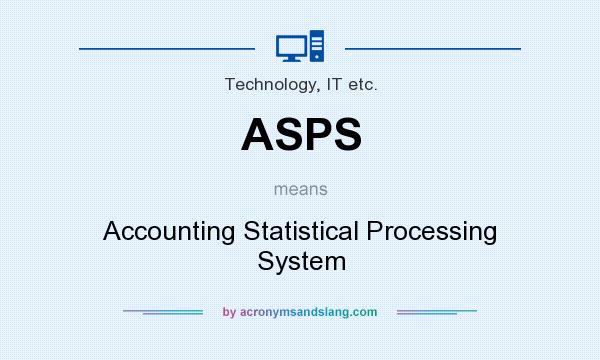 What does ASPS mean? It stands for Accounting Statistical Processing System