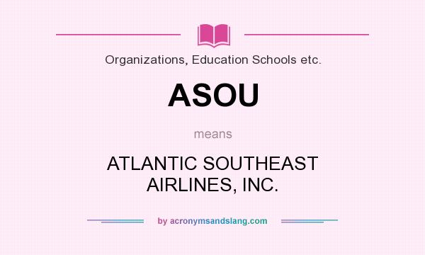 What does ASOU mean? It stands for ATLANTIC SOUTHEAST AIRLINES, INC.
