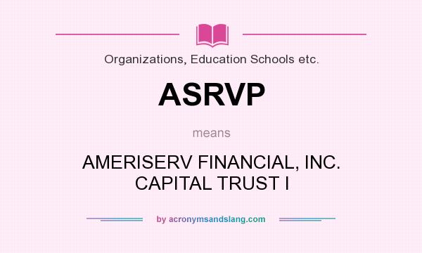 What does ASRVP mean? It stands for AMERISERV FINANCIAL, INC. CAPITAL TRUST I