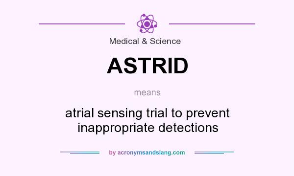 What does ASTRID mean? It stands for atrial sensing trial to prevent inappropriate detections