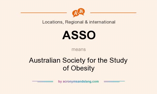 What does ASSO mean? It stands for Australian Society for the Study of Obesity
