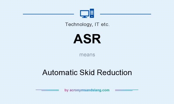 What does ASR mean? It stands for Automatic Skid Reduction