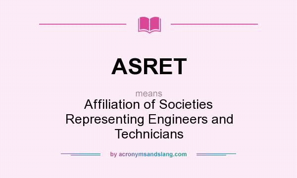 What does ASRET mean? It stands for Affiliation of Societies Representing Engineers and Technicians