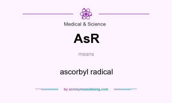 What does AsR mean? It stands for ascorbyl radical