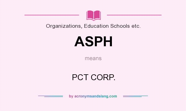 What does ASPH mean? It stands for PCT CORP.