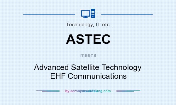 What does ASTEC mean? It stands for Advanced Satellite Technology EHF Communications