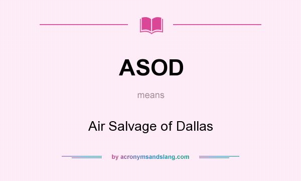 What does ASOD mean? It stands for Air Salvage of Dallas