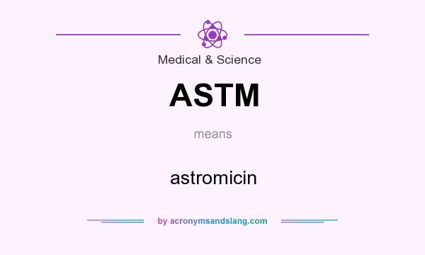 What does ASTM mean? It stands for astromicin