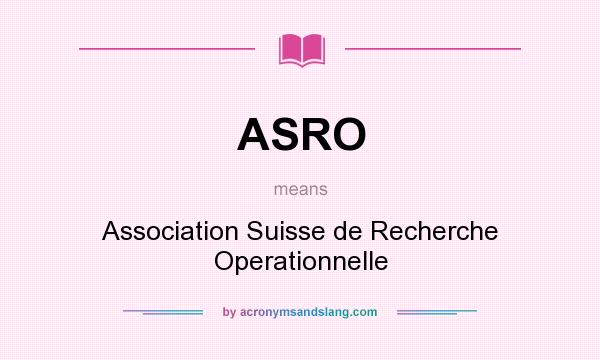 What does ASRO mean? It stands for Association Suisse de Recherche Operationnelle