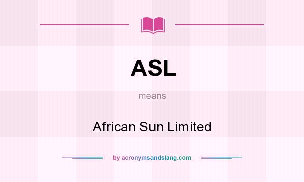 What does ASL mean? It stands for African Sun Limited