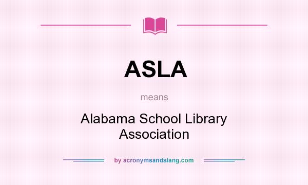 What does ASLA mean? It stands for Alabama School Library Association