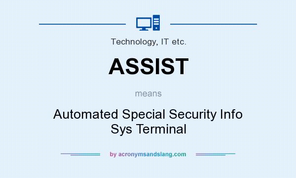 What does ASSIST mean? It stands for Automated Special Security Info Sys Terminal