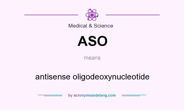 What does ASO mean? It stands for antisense oligodeoxynucleotide