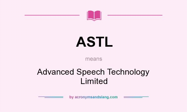 What does ASTL mean? It stands for Advanced Speech Technology Limited