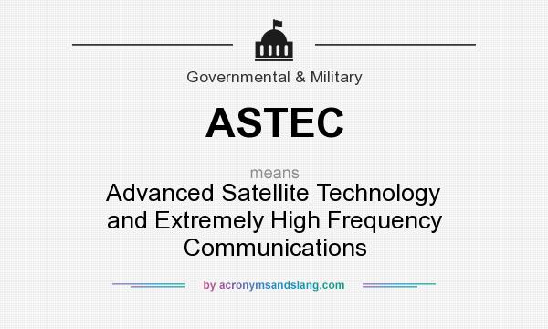 What does ASTEC mean? It stands for Advanced Satellite Technology and Extremely High Frequency Communications