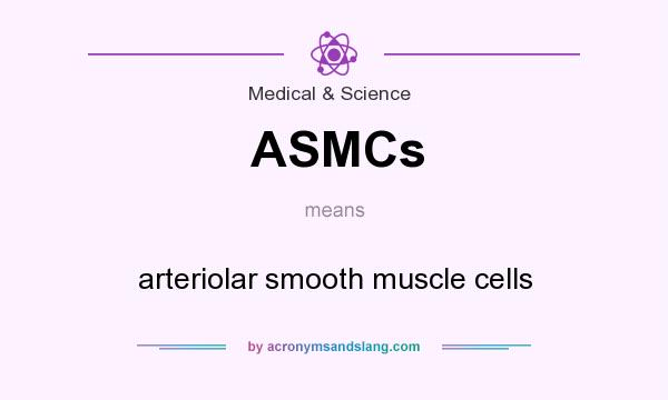 What does ASMCs mean? It stands for arteriolar smooth muscle cells