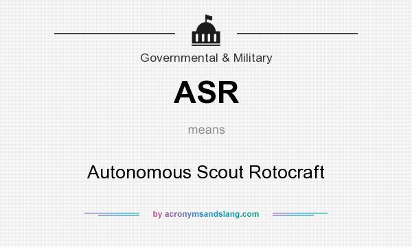 What does ASR mean? It stands for Autonomous Scout Rotocraft