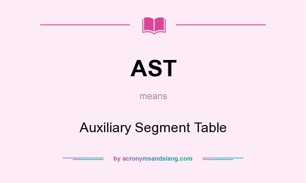 What does AST mean? It stands for Auxiliary Segment Table