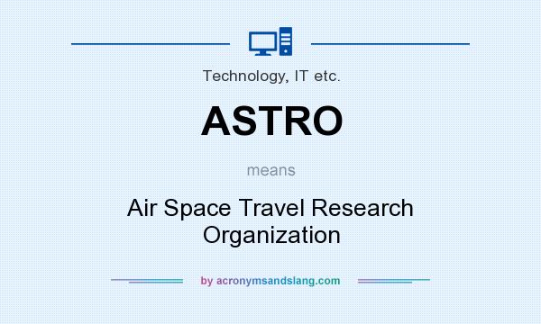 What does ASTRO mean? It stands for Air Space Travel Research Organization
