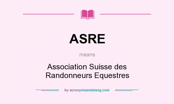 What does ASRE mean? It stands for Association Suisse des Randonneurs Equestres