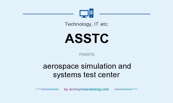 What does ASSTC mean? It stands for aerospace simulation and systems test center