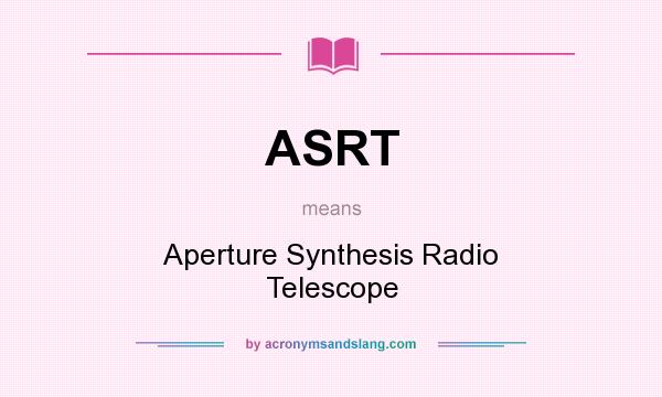 What does ASRT mean? It stands for Aperture Synthesis Radio Telescope