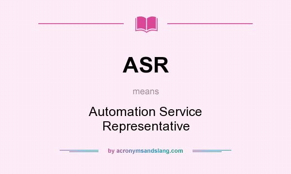 What does ASR mean? It stands for Automation Service Representative
