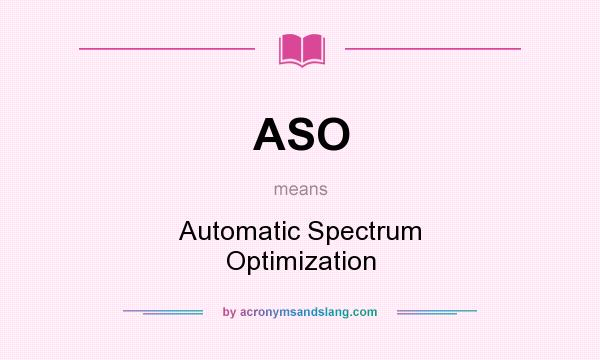 What does ASO mean? It stands for Automatic Spectrum Optimization