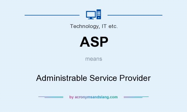 What does ASP mean? It stands for Administrable Service Provider