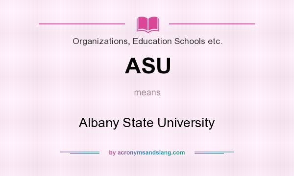 What does ASU mean? It stands for Albany State University