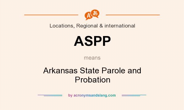 What does ASPP mean? It stands for Arkansas State Parole and Probation