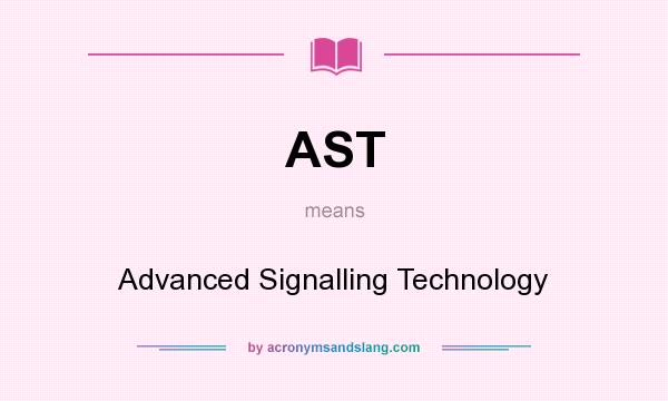 What does AST mean? It stands for Advanced Signalling Technology