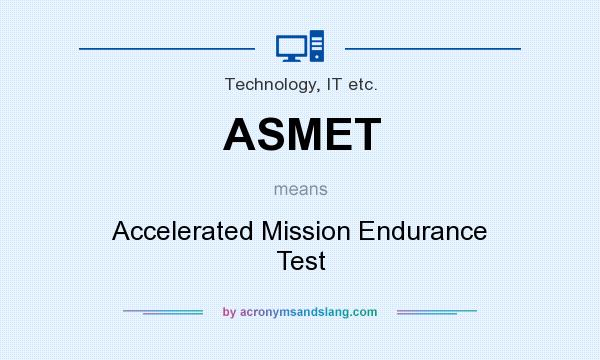 What does ASMET mean? It stands for Accelerated Mission Endurance Test