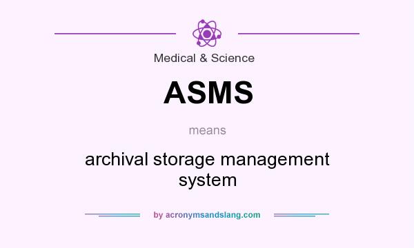 What does ASMS mean? It stands for archival storage management system