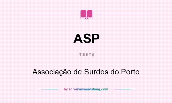 What does ASP mean? It stands for Associação de Surdos do Porto
