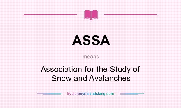 What does ASSA mean? It stands for Association for the Study of Snow and Avalanches