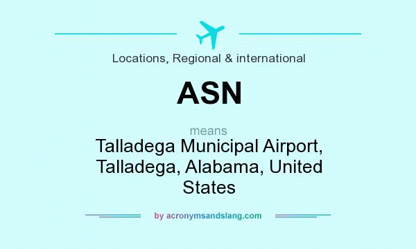 What does ASN mean? It stands for Talladega Municipal Airport, Talladega, Alabama, United States