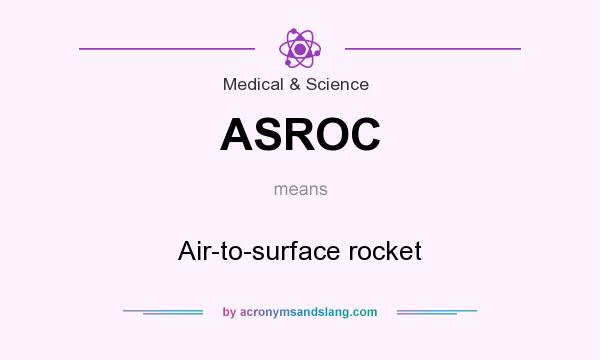 What does ASROC mean? It stands for Air-to-surface rocket