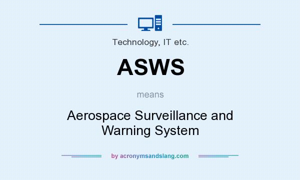 What does ASWS mean? It stands for Aerospace Surveillance and Warning System