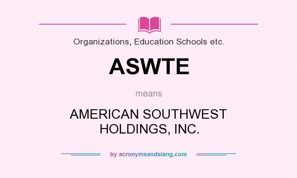 What does ASWTE mean? It stands for AMERICAN SOUTHWEST HOLDINGS, INC.