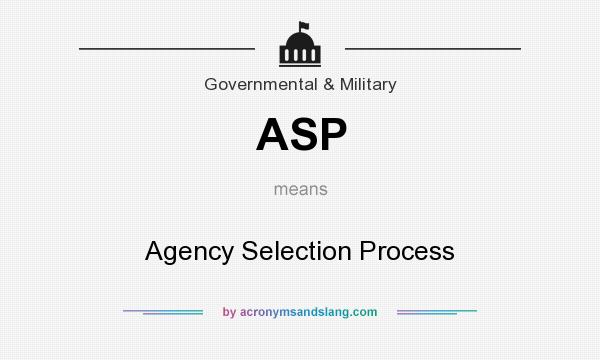 What does ASP mean? It stands for Agency Selection Process