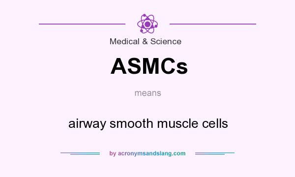 What does ASMCs mean? It stands for airway smooth muscle cells