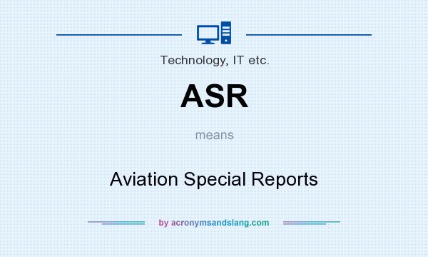 What does ASR mean? It stands for Aviation Special Reports