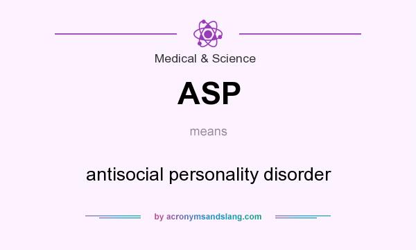 What does ASP mean? It stands for antisocial personality disorder