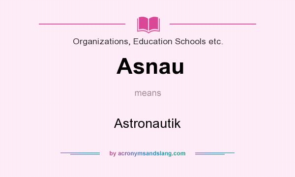 What does Asnau mean? It stands for Astronautik