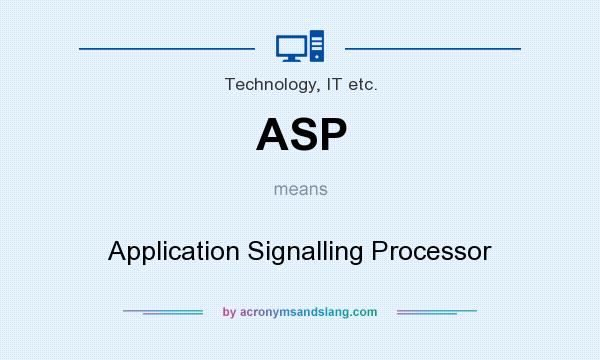 What does ASP mean? It stands for Application Signalling Processor
