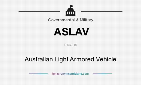 What does ASLAV mean? It stands for Australian Light Armored Vehicle