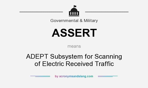 What does ASSERT mean? It stands for ADEPT Subsystem for Scanning of Electric Received Traffic