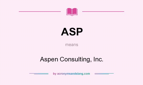 What does ASP mean? It stands for Aspen Consulting, Inc.